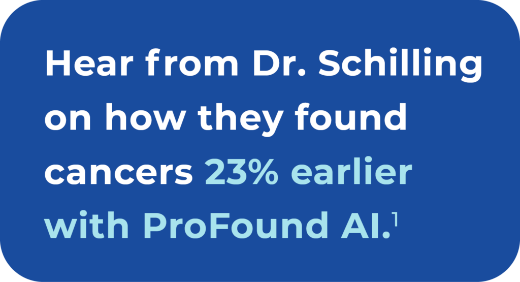 Found cancers 23% earlier with ProFound AI